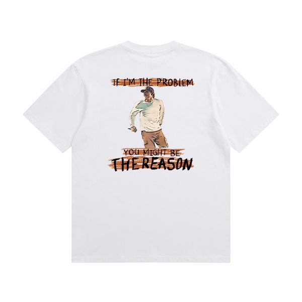 IF I'M THE PROBLEM MIGHT BE THE REASON WHITE T-SHIRT - Image 2
