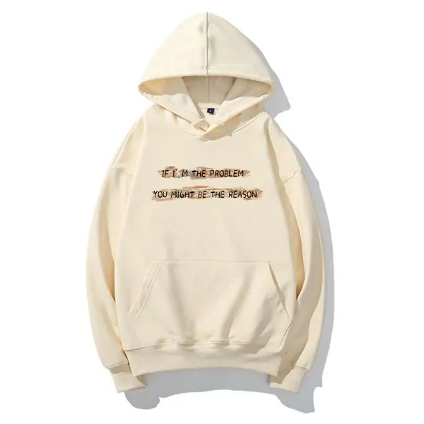 IF I'M THE PROBLEM MIGHT BE THE REASON HOODIE
