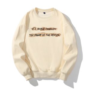 IF I'M THE PROBLEM MIGHT BE THE REASON SWEATSHIRT