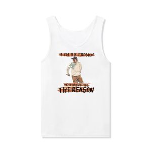 IF I'M THE PROBLEM MIGHT BE THE REASON TOUR 2025 TANKTOP