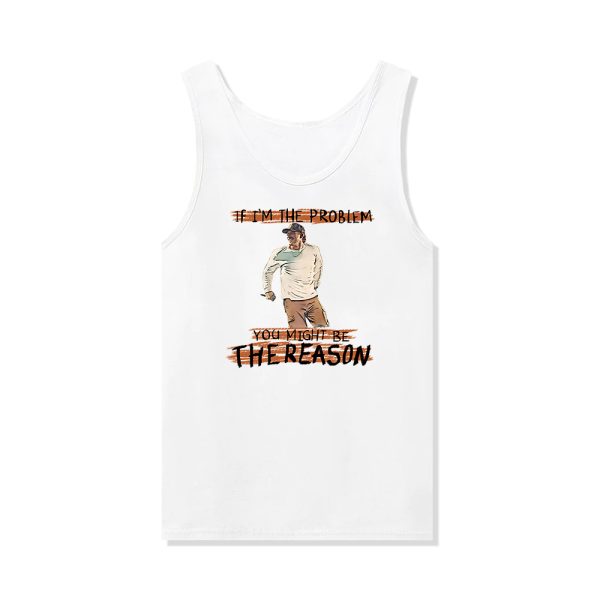 IF I'M THE PROBLEM MIGHT BE THE REASON TOUR 2025 TANKTOP
