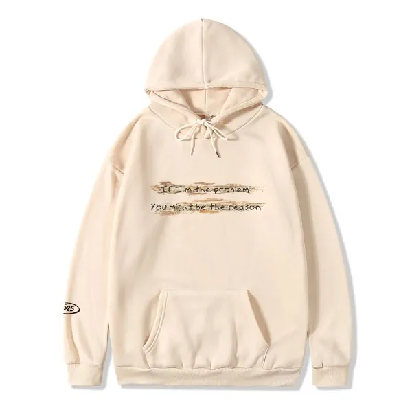 IF I'M THE PROBLEM MIGHT BE THE REASON HOODIE